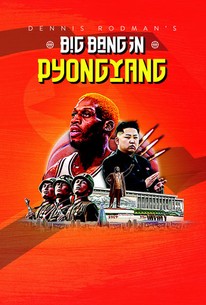 Dennis Rodman's Big Bang In Pyongyang (2015) - Rotten Tomatoes