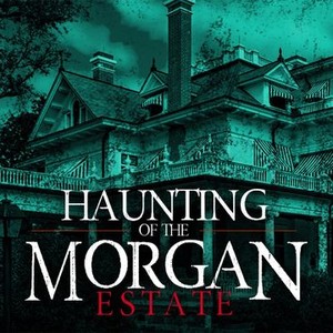 The Haunting of the Morgan Estate - Rotten Tomatoes