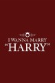 I Wanna Marry Harry