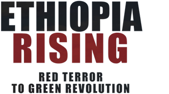Ethiopia Rising: Red Terror to Green Revolution Logo