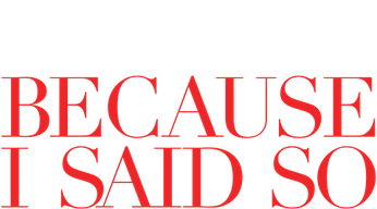 Because I Said So Logo