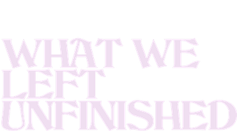 What We Left Unfinished Logo