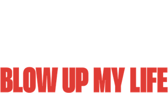 Blow Up My Life (2023) Logo