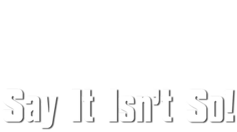 Say It Isn't So Logo