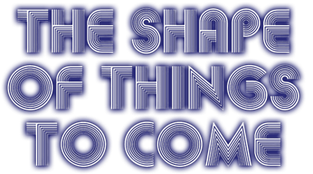 The Shape of Things to Come Logo
