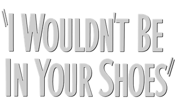 I Wouldn't Be in Your Shoes Logo
