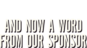 And Now a Word From Our Sponsor Logo