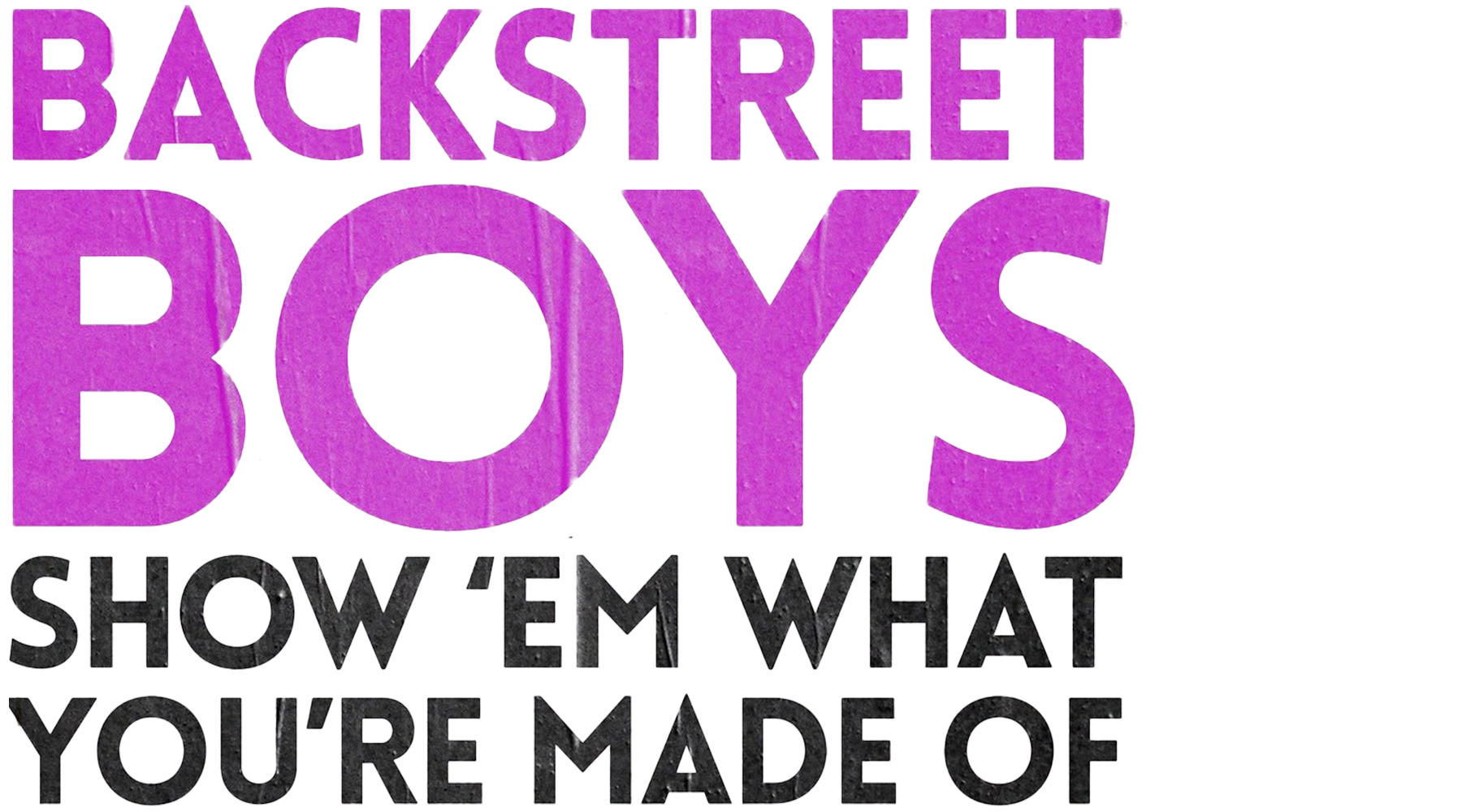 Backstreet Boys: Show 'Em What You're Made Of Showtimes