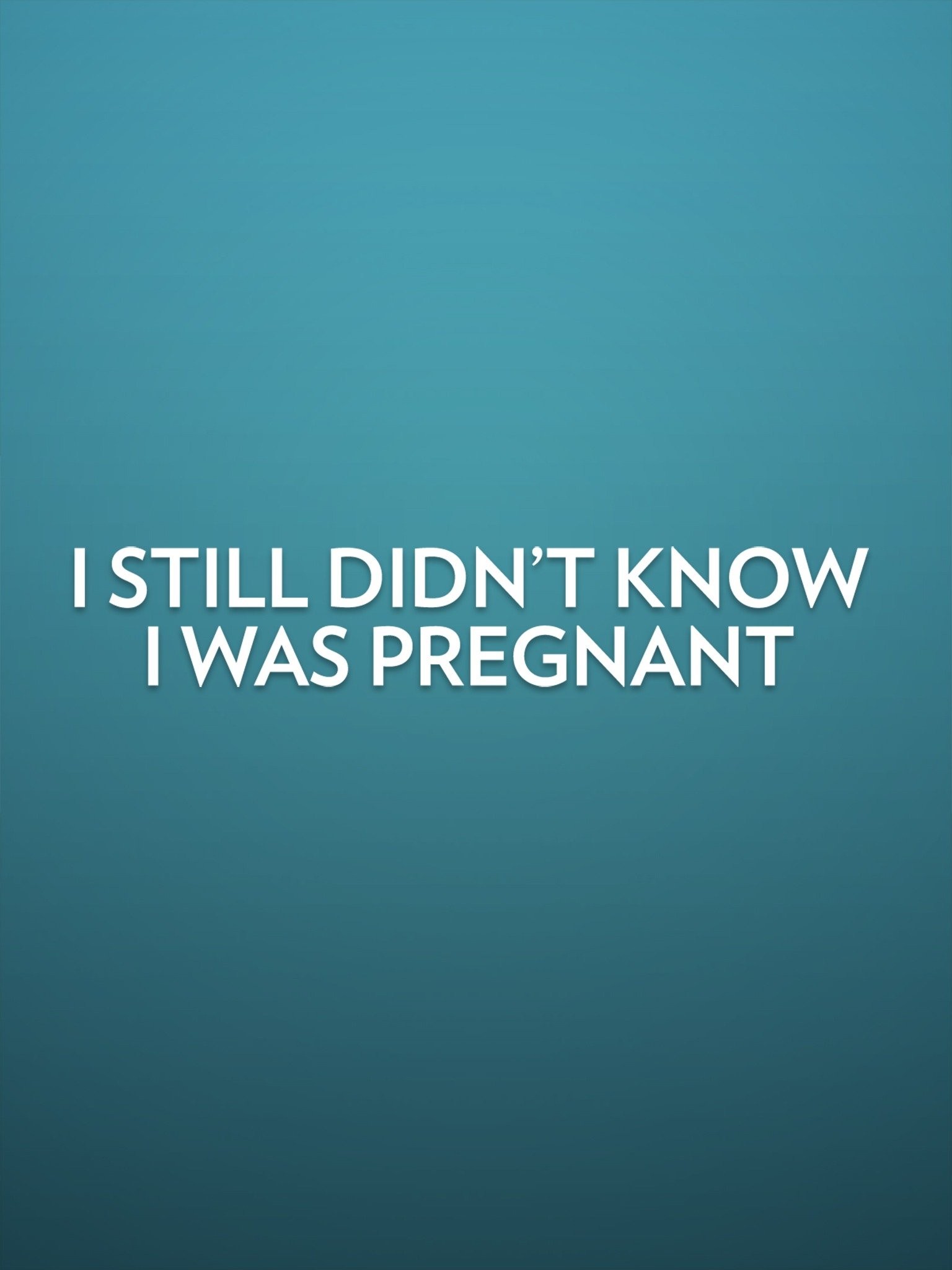 I Still Didn't Know I Was Pregnant Rotten Tomatoes