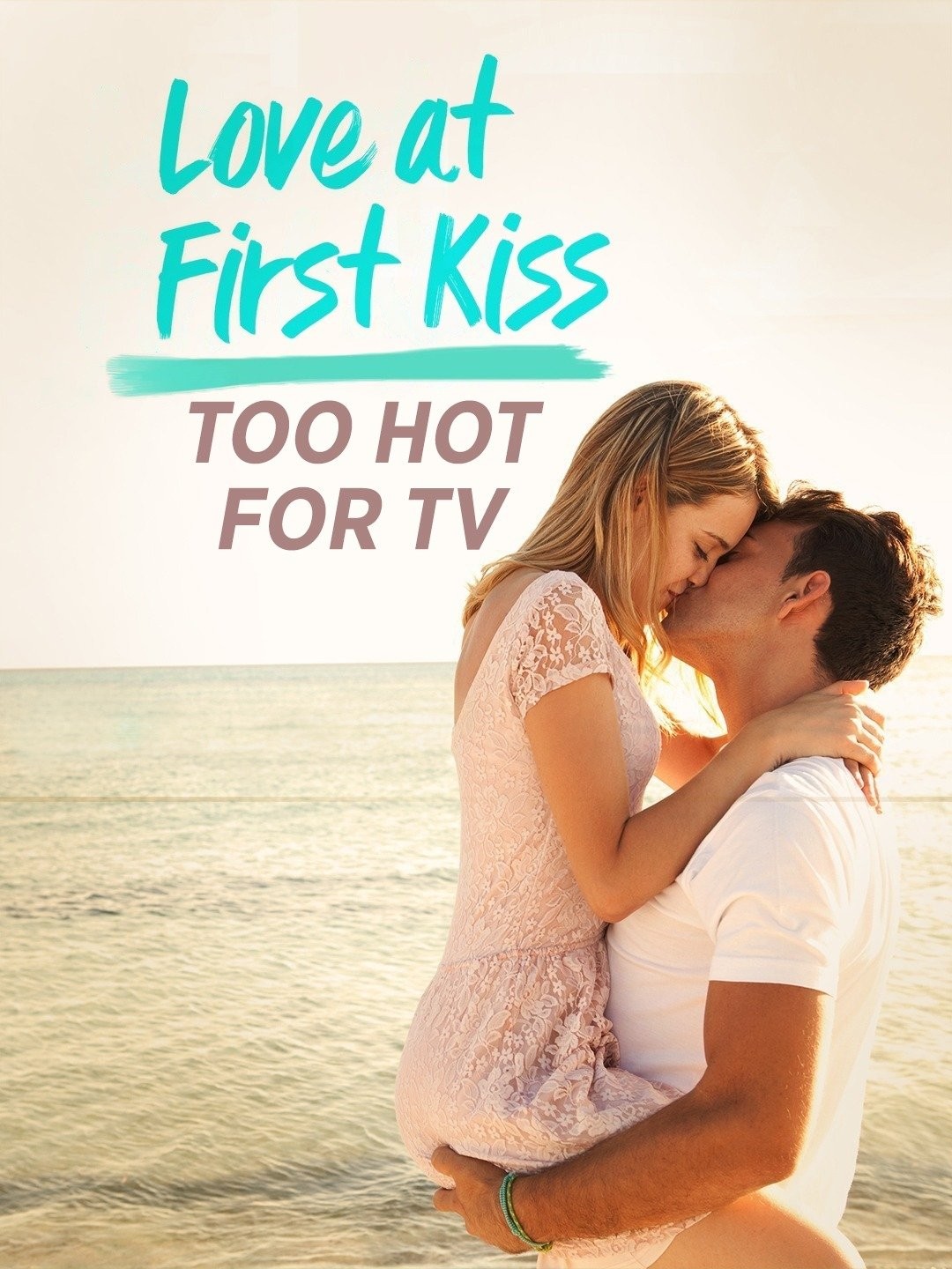 Love at First Kiss: Too Hot for TV - Rotten Tomatoes