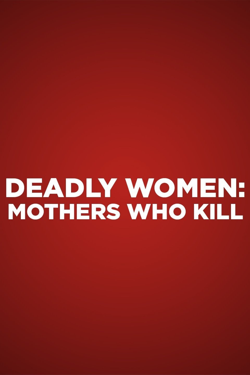 Deadly Women: Mothers Who Kill | Rotten Tomatoes