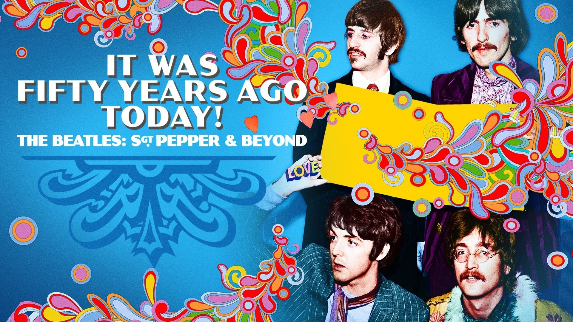 It Was Fifty Years Ago Today! The Beatles: Sgt. Pepper & Beyond