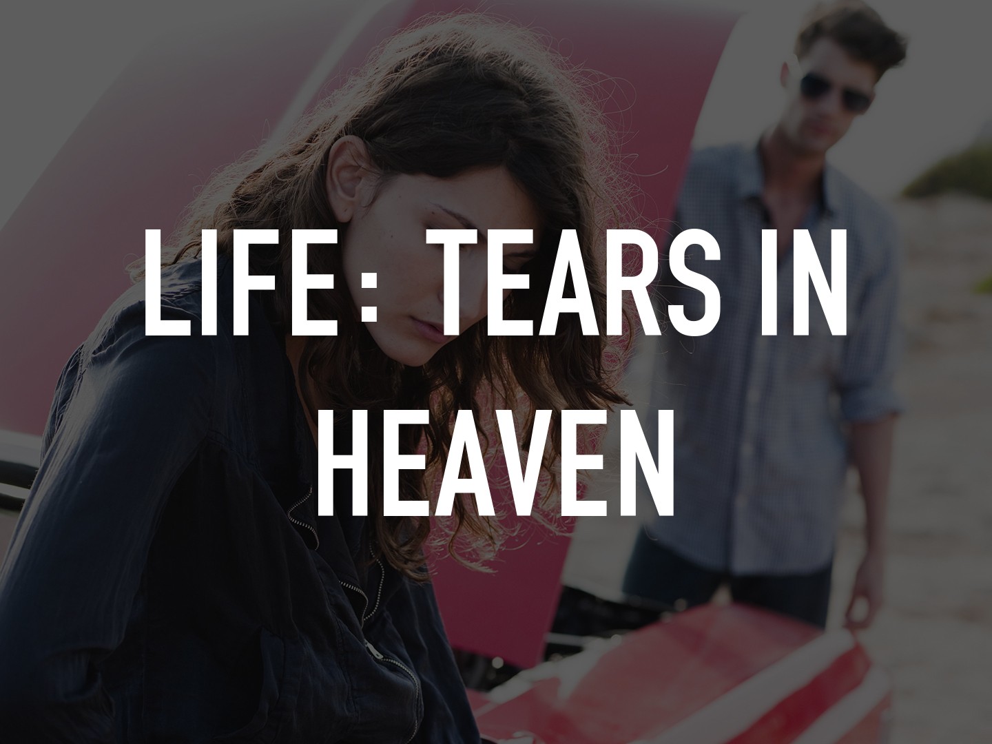 Life: Tears in Heaven - Rotten Tomatoes