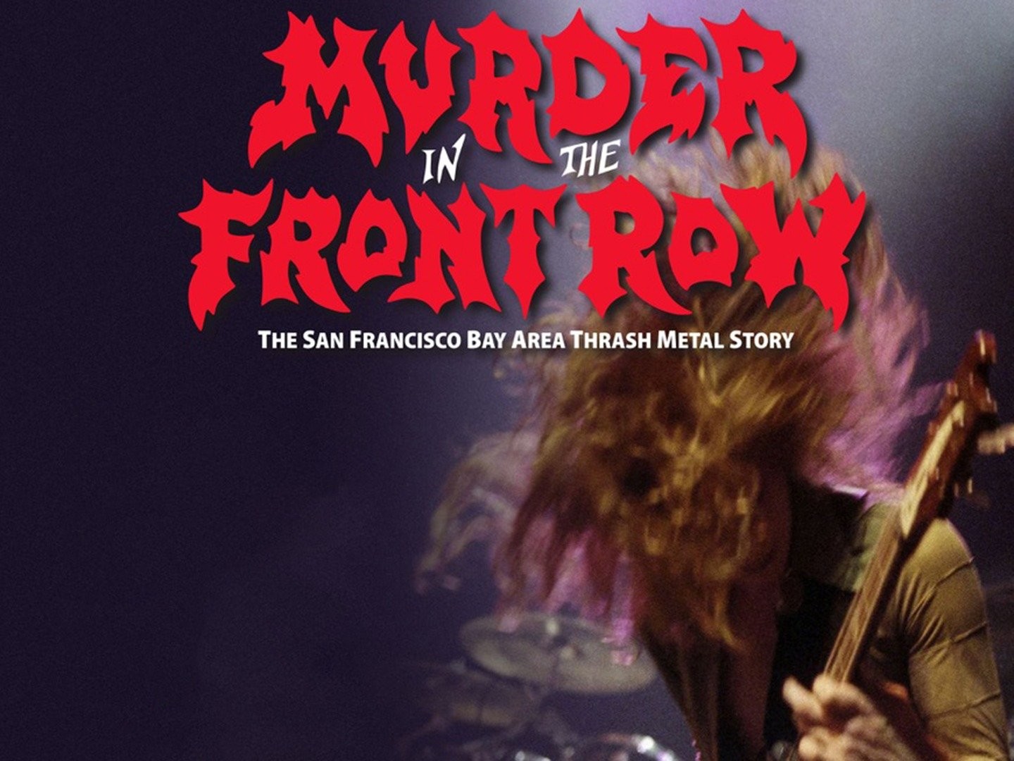 Murder In The Front Row The San Francisco Bay Area Thrash Metal