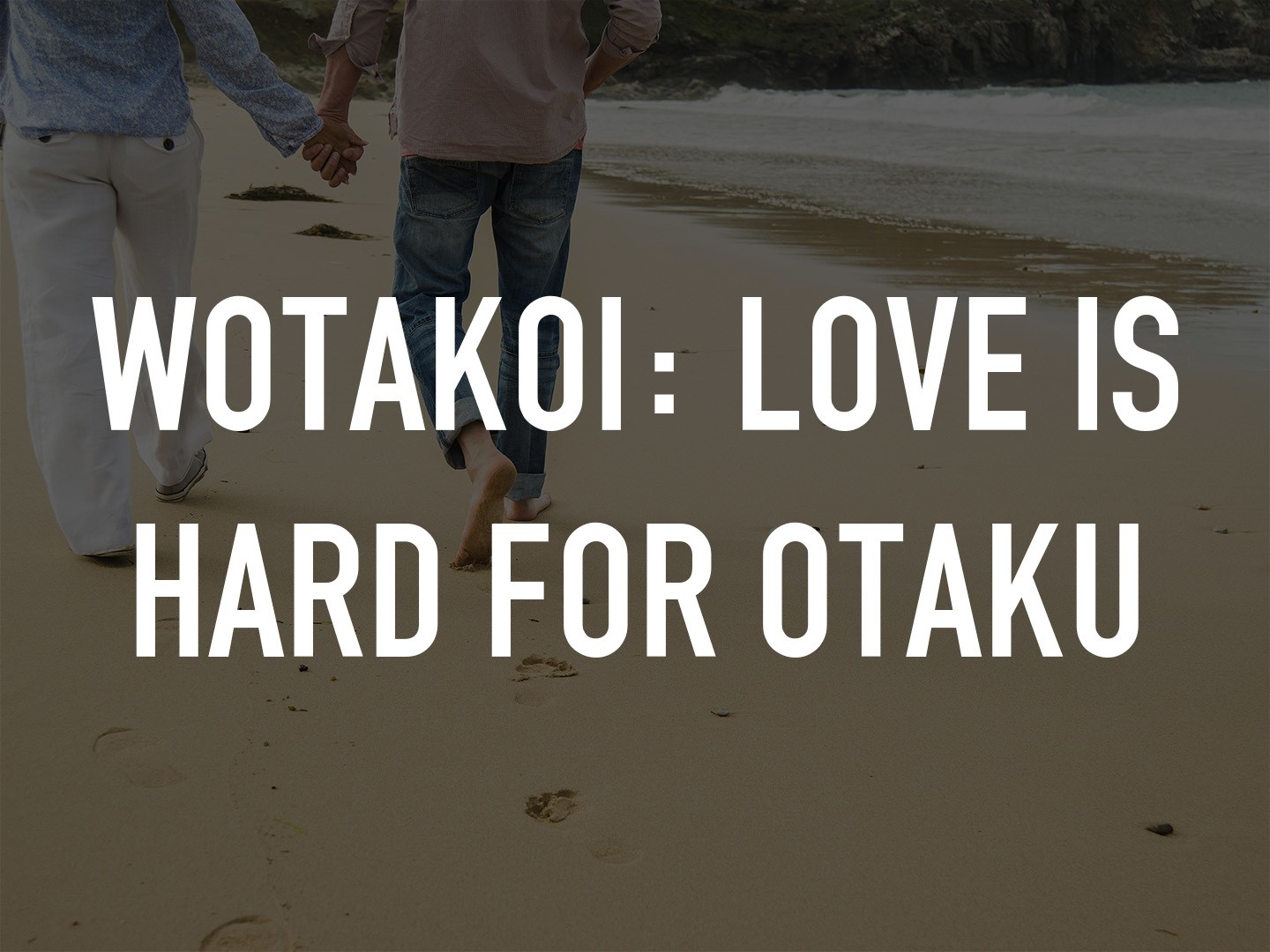 Wotakoi: Love Is Hard for Otaku - Rotten Tomatoes