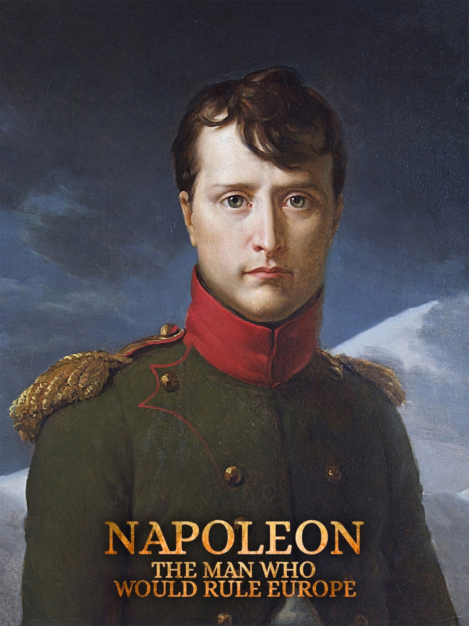 Napoleon The Man Who Would Rule Europe Rotten Tomatoes