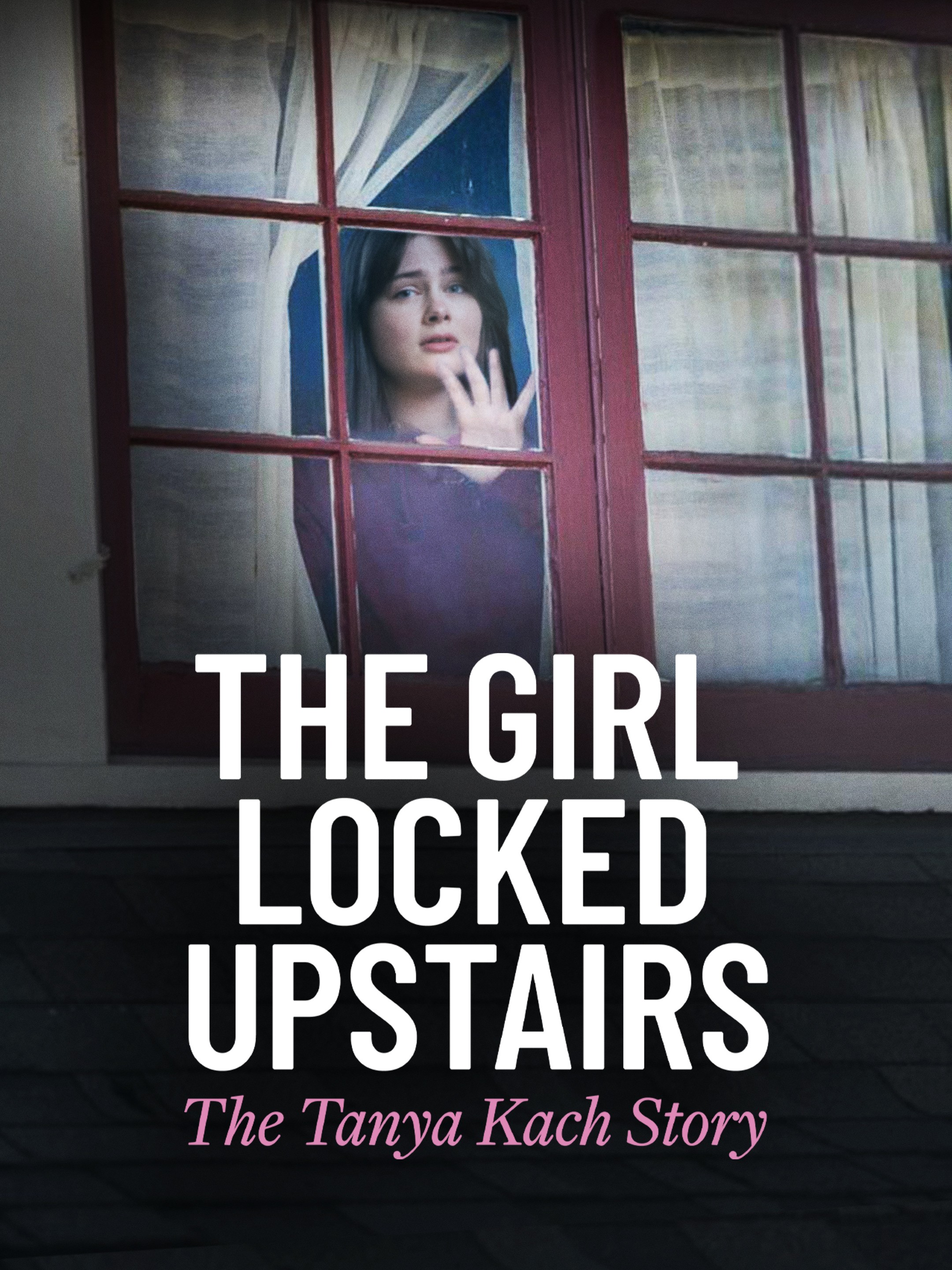 The Girl Locked Upstairs: The Tanya Kach Story Pictures | Rotten Tomatoes