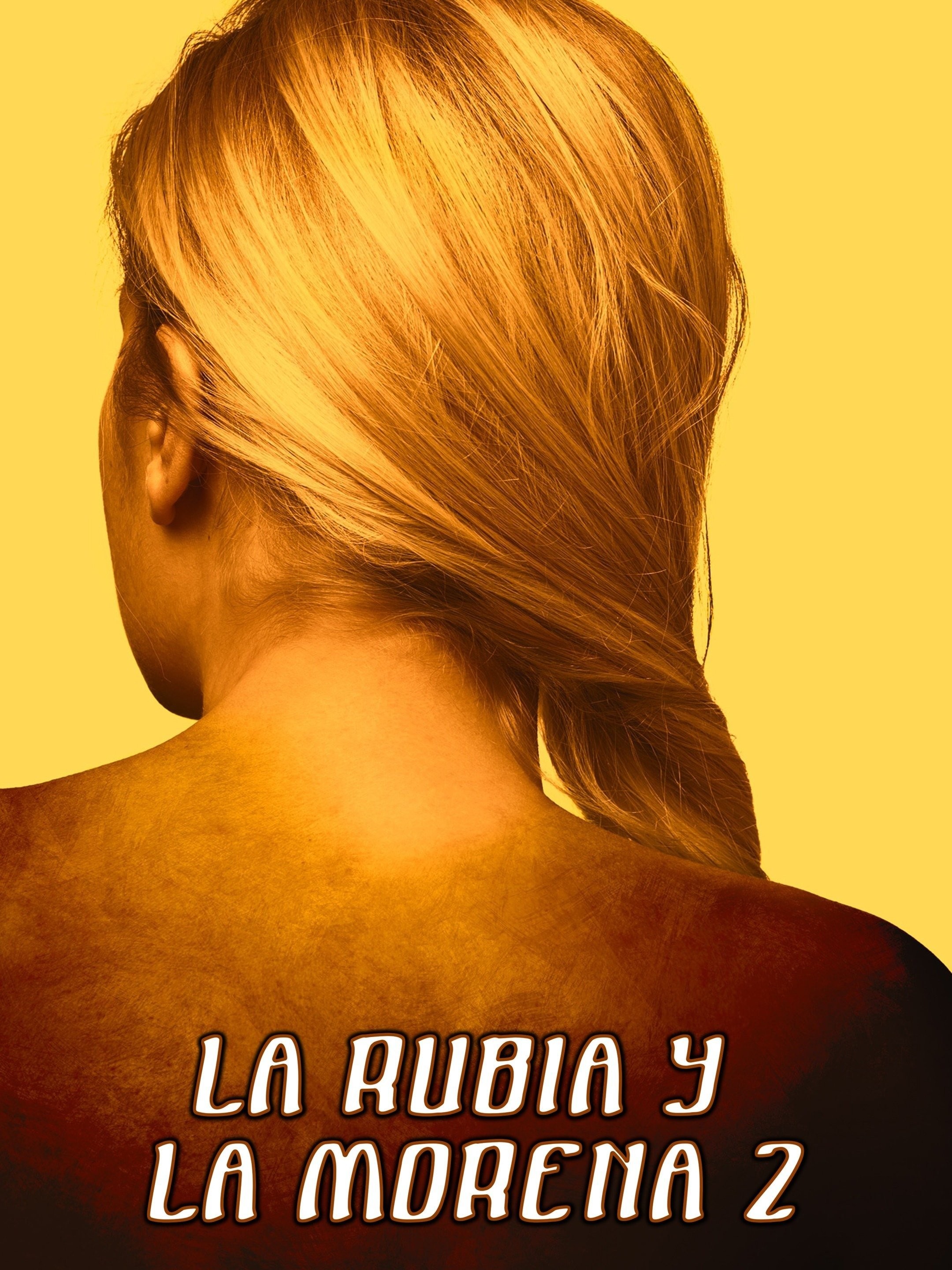 La Rubia y la Morena II | Rotten Tomatoes