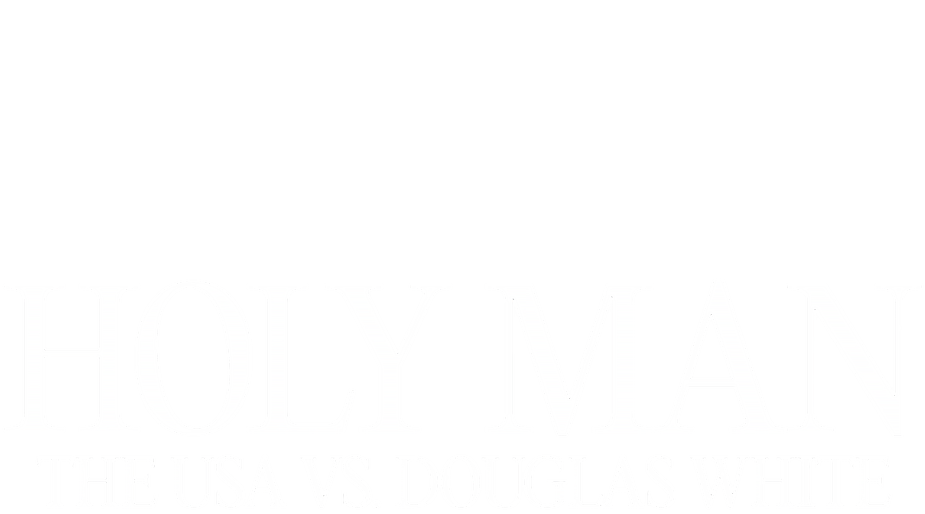 Holy Man: The USA vs. Douglas White Logo