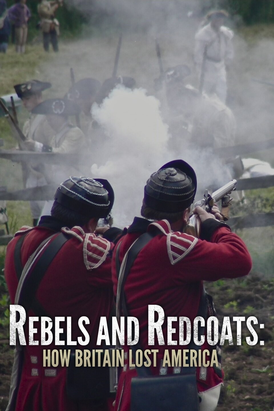 Rebels and Redcoats: How Britain Lost America: Season 1 | Rotten Tomatoes