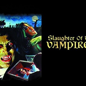 Slaughter of the Vampires - Rotten Tomatoes