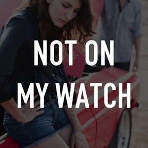 Not on My Watch Pictures | Rotten Tomatoes