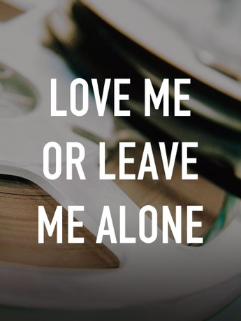Love Me or Leave Me Alone | Rotten Tomatoes