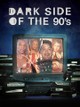 Dark Side of the 90s