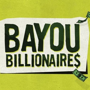 Bayou Billionaires - Rotten Tomatoes