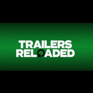 Trailers Reloaded - Rotten Tomatoes