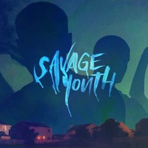 Savage Youth - Rotten Tomatoes