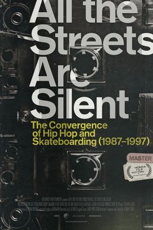 All the Streets Are Silent: The Convergence of Hip Hop and Skateboarding (1987-1997) poster