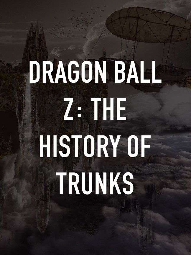 Dragon Ball Z: The History of Trunks Pictures - Rotten Tomatoes