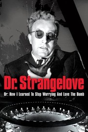 DR. STRANGELOVE OR HOW I LEARNED TO STOP WORRYING AND LOVE THE BOMB (1964)
