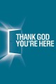 Thank God You're Here