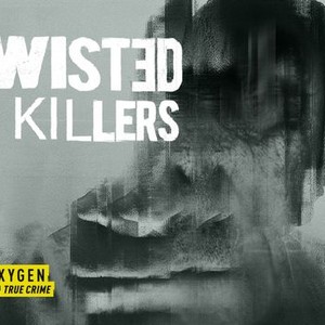 Twisted Killers - Rotten Tomatoes