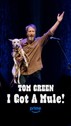 Tom Green: I Got A Mule!