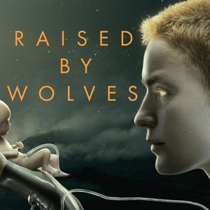 Raised by Wolves - Rotten Tomatoes