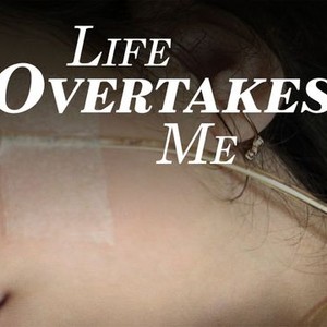 "Life Overtakes Me photo 1"