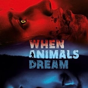 When Animals Dream - Rotten Tomatoes