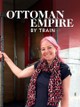 Ottoman Empire by Train