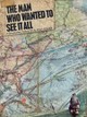 The Man Who Wanted to See It All