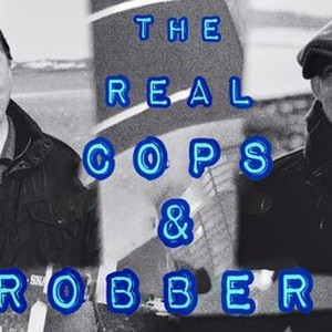 The Real Cops & Robbers - Rotten Tomatoes