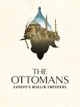 The Ottomans: Europe's Muslim Emperors