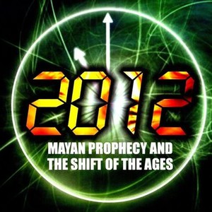 2012: Mayan Prophecy and the Shift of the Ages photo 1