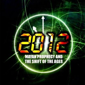 2012: Mayan Prophecy and the Shift of the Ages photo 2