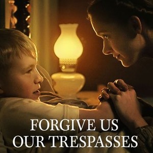 Forgive Us Our Trespasses - Rotten Tomatoes