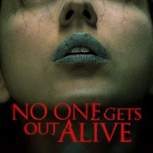 No One Gets Out Alive - Rotten Tomatoes