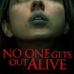 No One Gets Out Alive - Rotten Tomatoes