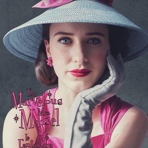 The Marvelous Mrs. Maisel - Rotten Tomatoes